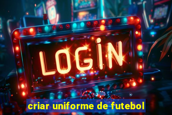 criar uniforme de futebol